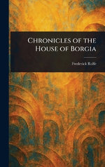 Chronicles of the House of Borgia