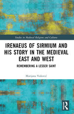 Irenaeus of Sirmium and His Story in the Medieval East and West