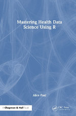 Mastering Health Data Science Using R