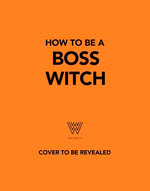 How to Be a Boss Witch