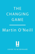 The Changing Game: THE BRILLIANT NEW BOOK FROM CELTIC'S SHOCK INTERIM MANAGER