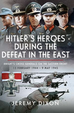 Hitler’s Heroes During The Defeat in the East