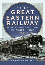 The Great Eastern Railway - From the Grouping to the Elizabeth Line 1923-2023
