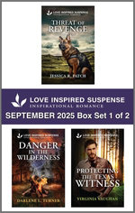Love Inspired Suspense September 2025 - Box Set 1 of 2/Threat Of Revenge/Danger In The Wilderness/Protecting The Texas Witness
