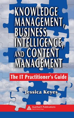 Knowledge Management, Business Intelligence, and Content Management Knowledge Management, Business Intelligence, and Content Management