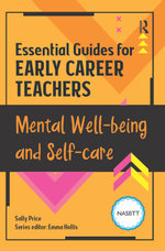 Essential Guides for Early Career Teachers: Mental Well-being and Self-care