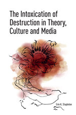 The Intoxication of Destruction in Theory, Culture and Media