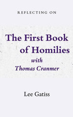 Reflecting on the First Book of Homilies with Thomas Cranmer