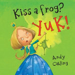 Kiss a Frog? YUK!