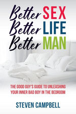 Better Sex, Better Life, Better Man