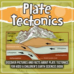 Plate Tectonics: Discover Pictures and Facts About Plate Tectonics For Kids! A Children's Earth Sciences Book