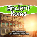Ancient Rome: Ancient History Book Facts And Pictures For Children