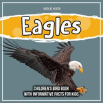 Eagles: Children's Bird Book With Informative Facts For Kids
