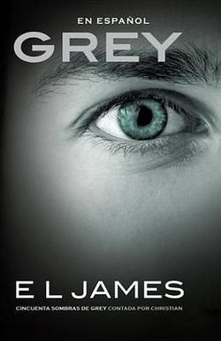 Grey: Cincuenta Sombras de Grey Contada Por Christian / Fifty Shades of Grey As Told by Christian