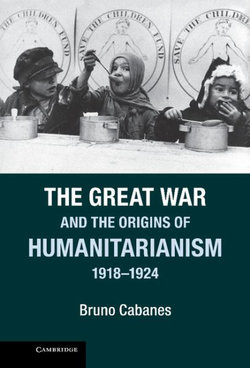 The Great War and the Origins of Humanitarianism, 1918-1924