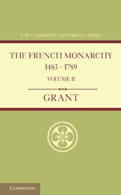 The French Monarchy 1483-1789: Volume 2