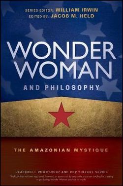 Wonder Woman and Philosophy Wonder Woman and Philosophy