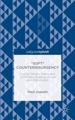 "Soft" Counterinsurgency: Human Terrain Teams and US Military Strategy in Iraq and Afghanistan