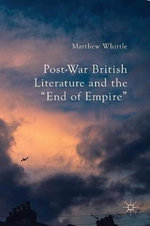 Post-War British Literature and the "End of Empire"