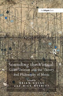 Sounding the Virtual: Gilles Deleuze and the Theory and Philosophy of Music Sounding the Virtual: Gilles Deleuze and the Theory and Philosophy of Music