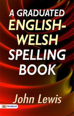 A Graduated English-Welsh Spelling Book