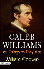 Caleb Williams; or, Things as They Are