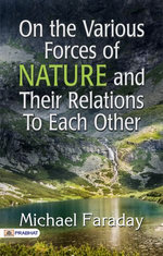 On the various forces of nature and their relations to each other