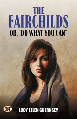 The Fairchilds : or, "Do what you can"