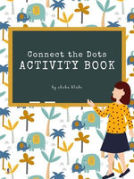 Connect the Dots with Animals Activity Book for Kids Ages 6+ (Printable Version)