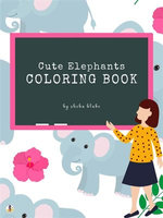 Cute Elephants Coloring Book for Kids Ages 3+ (Printable Version)