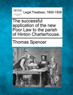 The Successful Application of the New Poor Law to the Parish of Hinton Charterhouse.