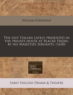 The Iust Italian Lately Presented in the Priuate House at Blacke Friers, by His Maiesties Seruants. (1630)