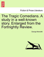 The Tragic Comedians. a Study in a Well-Known Story. Enlarged from the Fortnightly Review.