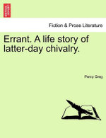 Errant. a Life Story of Latter-Day Chivalry.