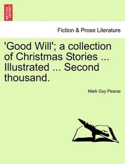 Good Will'; A Collection of Christmas Stories ... Illustrated ... Second Thousand.