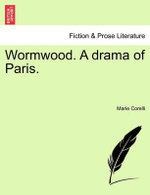 Wormwood. a Drama of Paris. Vol. I