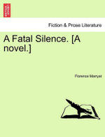 A Fatal Silence. [A Novel.]