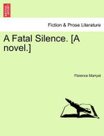 A Fatal Silence. [A Novel.]