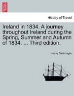 Ireland in 1834. A journey throughout Ireland during the Spring, Summer and Autumn of 1834. ... Third edition.