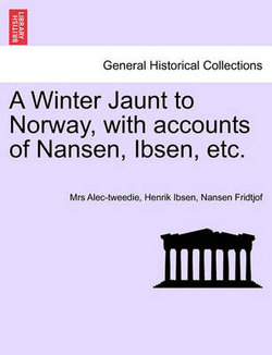 A Winter Jaunt to Norway, with Accounts of Nansen, Ibsen, Etc.