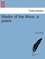 Mador of the Moor; A Poem. Mador of the Moor; A Poem.