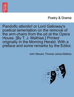 Pandolfo Attonito! or Lord Galloway's Poetical Lamentation on the Removal of the Arm-Chairs from the Pit at the Opera House. [By T. J. Mathias.] Print