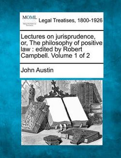 Lectures on Jurisprudence, Or, the Philosophy of Positive Law