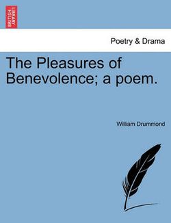 The Pleasures of Benevolence; A Poem.