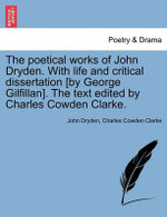 The Poetical Works of John Dryden. with Life and Critical Dissertation [By George Gilfillan]. the Text Edited by Charles Cowden Clarke.