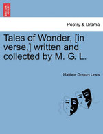 Tales of Wonder, [In Verse, ] Written and Collected by M. G. L.