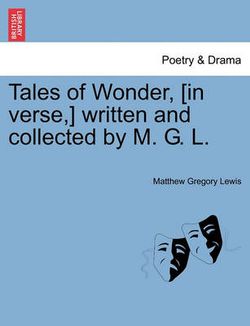 Tales of Wonder, [In Verse, ] Written and Collected by M. G. L.