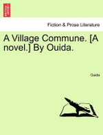 A Village Commune. [A Novel.] by Ouida.
