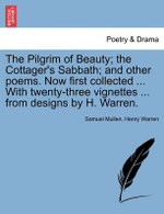 The Pilgrim of Beauty; The Cottager's Sabbath; And Other Poems. Now First Collected ... with Twenty-Three Vignettes ... from Designs by H. Warren.