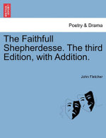 The Faithfull Shepherdesse. the Third Edition, with Addition.